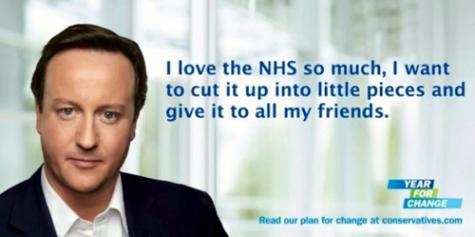 "I love the NHS so much, I want to cut it up into little pieces and give it to all my friends" - David Cameron